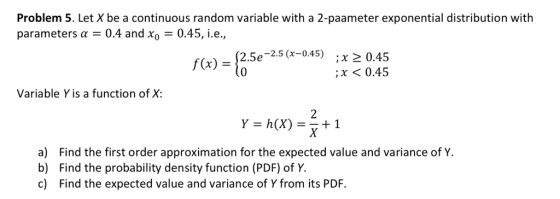 Problem 5. Let X be a continuous random variable with a 2-paameter exponential distribution with parameters α = 0.4 and xo =