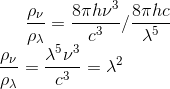 \frac{\rho_{\nu}}{\rho_{\lambda}} = \frac{8\pi h \nu^3}{c^3}/\frac{8\pi hc}{\lambda^5 } \\ \frac{\rho_{\nu}}{\rho_{\lambda}} = \frac{\lambda^5 \nu^3}{c^3} = \lambda^2