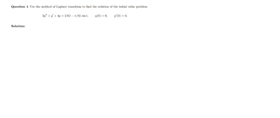 Question 4 Use the method of Laplace transform to find the solution of the initial value problem Zy + y + 4-2 δ(t-r/6) sint
