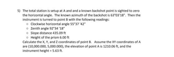 5) The total station is setup at A and and a known backshot point is sighted to zero the horizontal angle. The known azimuth