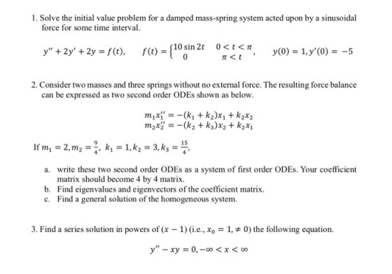 1. Solve the initial value problem for a damped mass-spring system acted upon by a sinusoidal force for some time interval f(