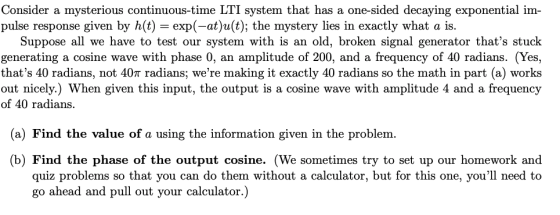 Consider a mysterious continuous-time LTI system that has a one-sided decaying exponential im- pulse response given by h(t) =