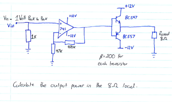 +12V +12V 1Volt ak to Pak Bc547 Vin Vin 74 RLOael -12V BC557 470K 12V 47K B-200 for each trnsistor Calaulate the output power