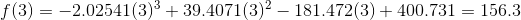 f(3) = -2.02541(3)^3 + 39.4071(3)^2 - 181.472(3) + 400.731 = 156.3