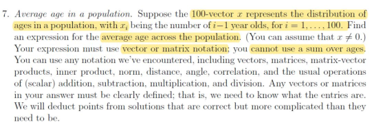 7. Average age in a population. Suppose the 100-vector a represents the distribution of ages in a population, with xi being t