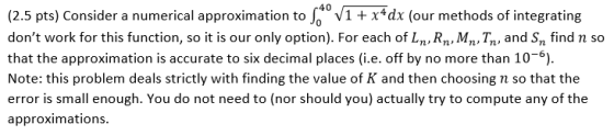 (2.5 pts) Consider a numerical approximation to s° V1 + x*dx (our methods of integrating dont work for this function, so it