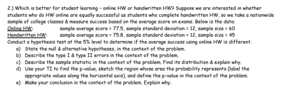 2.) Which is better for student learning - online HW or handwritten HW? Suppose students who do HW online are equally success
