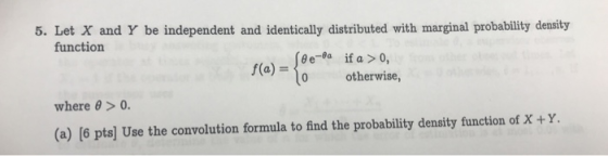 5. Let X and Y be independent and identically distributed with marginal probability density function İf a> 0, otherwise, e-ea
