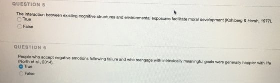 QUESTION 5 The interaction between existing cognitive structures and environmental exposures facilitate moral development (Ko