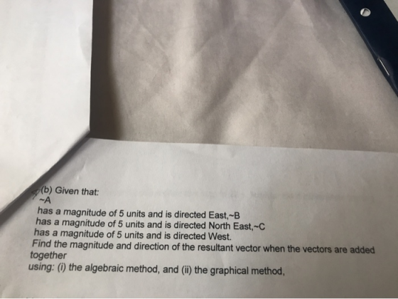 (b) Given that has a magnitude of 5 units and is directed East, B has a magnitude of 5 units and is directed North East,-C ha