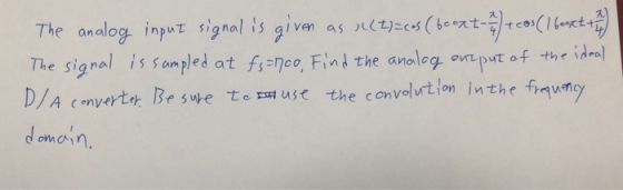 The analog inpur signal is iv as (t)ses (ect The signal is sompled a t fs nco, Find the anolog ovtput of the idrel quen d omc