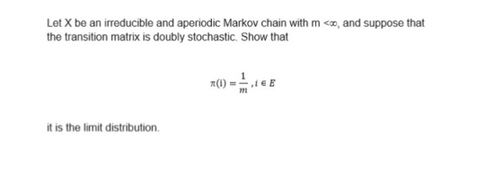 Let X be an irreducible and aperiodic Markov chain with m <, and suppose that the transition matrix is doubly stochastic. Sho