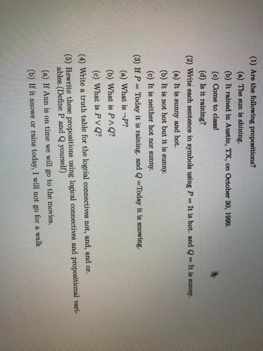 (1) Are the following propositions? (e) The sun is shining. (b) It rained in Austin, TX, on October 30, 1999. (c) Come to cla