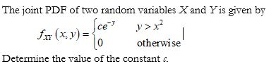 The joint PDF of two random variables X and Yis given by x)-0 otherwise Determine the value of the constant c