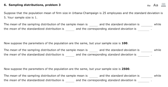6. Sampling distributions, problem 3 Aa Aa Suppose that the population mean of firm size in Urbana-Champaign is 25 employees
