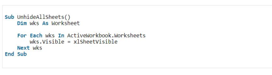 Sub UnhideAllsheets () Dim wks As Worksheet For Each wks In ActiveWorkbook.Worksheets wks.Visible Next wks xlsheetVisible End