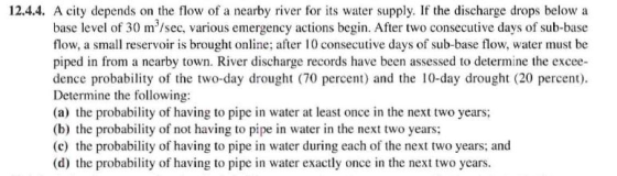 12.4.4. A city depends on the flow of a nearby river for its water supply. If the discharge drops below a base level of 30 m/