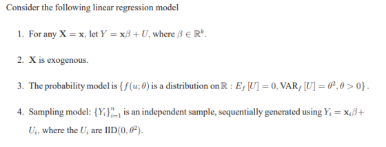 Consider the following linear regression model 1. For any X x, let Y xBU, where 3 E R*. 2. X is exogenous 3. The probability