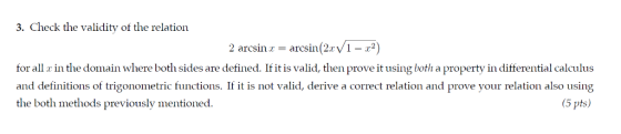 3. Check the validity of the relation 2 arcsin! = arcsin(2rVi-x2) for all r in the domain where both sides are defined. If it