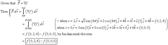 Given that F= Vf t-2 Then Fdr= )d t-0 when t 2 2sin (47r)i+2 cos (47)j+4* = 0i +2 (1)j+4k (0,2,4 (0.24) ()dr (0,0,0) - 0,= 0s