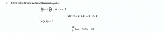 9) Solve the following partial differential equation au a2u ax2 n(0, t) = u(2, t)-0 t > 0 (x, 0) = 0 au at It=0 =x(2-x)