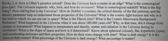 Weeks 5, 6: How is Olbers paradox solved? Does the Universe have a center or an edge? What is the cosmological principle? Th