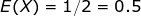 E(X) = 1.2 = 0.5