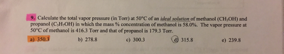 9. Calculate the total vapor pressure (in Torr) at 50°C of an ideal solution of methanol (CH3OH) and propanol (C3H7OH) in whi