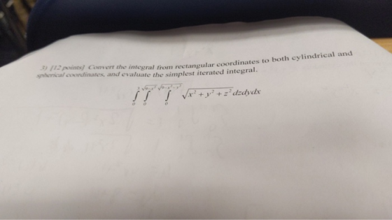from rectangular coordinates to both cylindrical and and evaluate the simplest iterated integral.