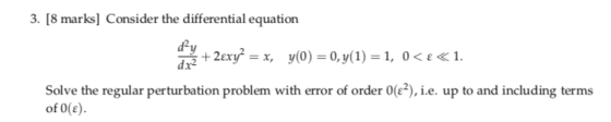 3. [8 marks] Consider the differential equation d2 dx2 Solve the regular perturbation problem with error of order 0(e2),ie. u