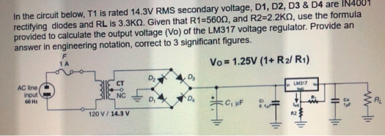 In the circuit below, T1 is rated 14.3V RMS secondary voltage, D1, D2, D3 & D4 are IN4001 rectifying diodes and RL is 3.3KQ.