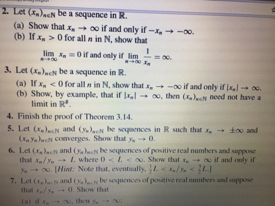 2. Let (En)acy be a sequence in R (a) Show that xn → oo if and only if-An →-oo. (b) If xn > 0 for all n in N, show that linnA