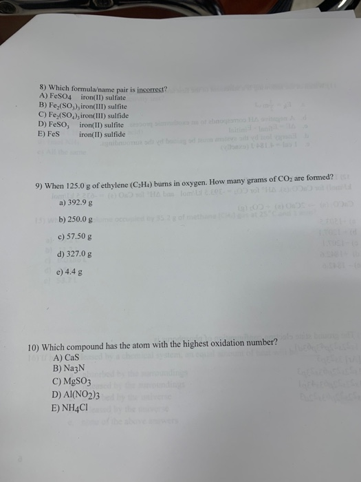 8) Which forrmula/name pair is incorrect? A) FeSO4 iron(II) sulfate B) Fe,(SO,),iron(III) sulfite C) Fe,(SO,),iron(II) sulfid
