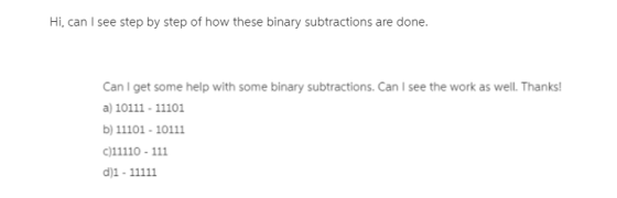 Hi, can I see step by step of how these binary subtractions are done Can I get some help with some binary subtractions. Can I