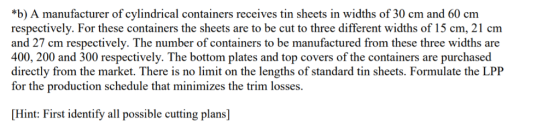*b) A manufacturer of cylindrical containers receives tin sheets in widths of 30 cm and 60 cm respectively. For these contain