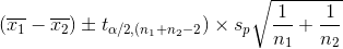 1 1 (x- ta/2(n1+n2-2) x Sp1 n1 n2