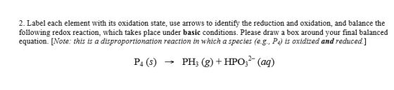 2. Label each element with its oxidation state, use arrows to identify the reduction and oxidation, and balance the following