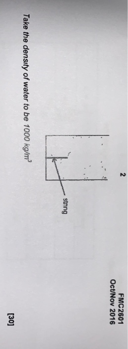 FMC2601 Oct/Nov 2016 stnng Take the density of water to be 1000 kg/m [30]
