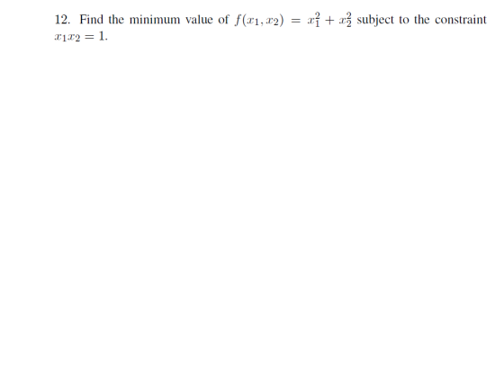 12. Find the minimum value of f(x1,x2 ubject to the constraint 121