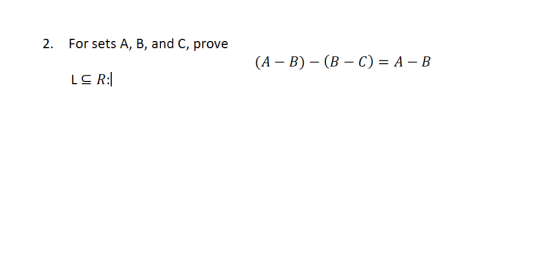 2. For sets A, B, and C, prove (A-B) _ (B _ C) = A-B LS R: