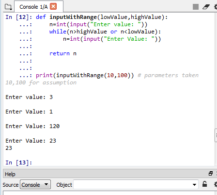 Console 1/A In [12]: def inputWithRange (lowValue,highValue) n=int(input(Enter value: )) while(n>highValue or n<lowValue) n