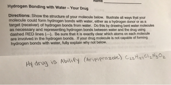 Name Hydrogen Bonding with Water- Your Drug Directions: Show the structure of your molecule below. Ilustrate all ways that yo