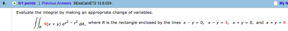 8 0/1 points | Previous Answers SEssCalcET2 12.8.024 !My N Evaluate the integral by making an appropriate change of variables