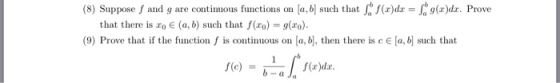 S f(r)da= g(x)dz. Prove a,bsuch that (8) Suppose f and g are continuous functions on that there is ro e (a, b) such that f(ro