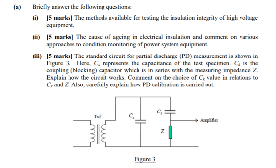 Briefly answer the following questions: (a) (i) (ii) 15 marks] The cause of ageing in electrical insulation and comment on va