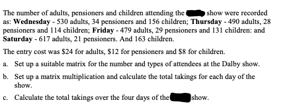 The number of adults, pensioners and children attending theshow were recorded as: Wednesday - 530 adults, 34 pensioners and 1