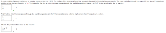 A mass weighing 4 pounds is attached to a spring whase constant is 2 b/ft. The medium offers a damping force that is numerica