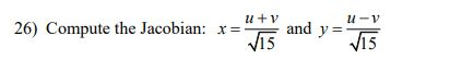 26) Compute the Jacobian: x=u+5 and y= u-v 15