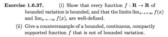 Exercise 1.6.37.(i) Show that every function f :R - R of bounded variation is bounded, and that the limits limoo f(x) and lim
