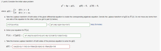 (1 point) Consider the initial value problem y 4y g(t), y(0) 0, y(0) = 0, if 0<t4 where g(t) if 4too a. Take the Laplace tra